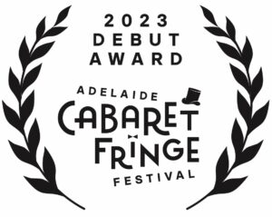 2023 Debut Award, Adelaide Cabaret Fringe Festival